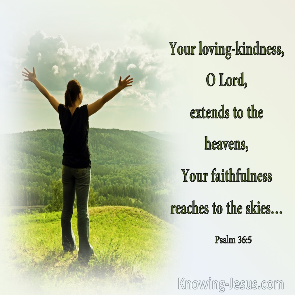 Psalm 36:5 Your Loving Kindness Extends To The Heavens (sage)